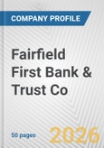 Fairfield First Bank & Trust Co. Fundamental Company Report Including Financial, SWOT, Competitors and Industry Analysis- Product Image