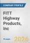FITT Highway Products, Inc. Fundamental Company Report Including Financial, SWOT, Competitors and Industry Analysis - Product Thumbnail Image
