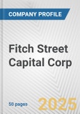 Fitch Street Capital Corp. Fundamental Company Report Including Financial, SWOT, Competitors and Industry Analysis- Product Image