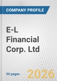 E-L Financial Corp. Ltd. Fundamental Company Report Including Financial, SWOT, Competitors and Industry Analysis- Product Image