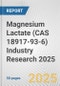 Magnesium Lactate (CAS 18917-93-6) Industry Research 2025: Global and Regional Market Trends 2019-2024 and Forecast to 2029 - Product Image
