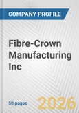 Fibre-Crown Manufacturing Inc. Fundamental Company Report Including Financial, SWOT, Competitors and Industry Analysis- Product Image