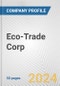Eco-Trade Corp. Fundamental Company Report Including Financial, SWOT, Competitors and Industry Analysis - Product Thumbnail Image