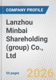 Lanzhou Minbai Shareholding (group) Co., Ltd. Fundamental Company Report Including Financial, SWOT, Competitors and Industry Analysis- Product Image