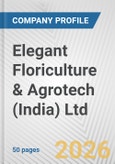 Elegant Floriculture & Agrotech (India) Ltd. Fundamental Company Report Including Financial, SWOT, Competitors and Industry Analysis- Product Image