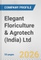 Elegant Floriculture & Agrotech (India) Ltd. Fundamental Company Report Including Financial, SWOT, Competitors and Industry Analysis - Product Thumbnail Image