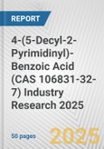 4-(5-Decyl-2-Pyrimidinyl)-Benzoic Acid (CAS 106831-32-7) Industry Research 2025: Global and Regional Market Trends 2019-2024 and Forecast to 2029- Product Image