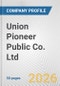 Union Pioneer Public Co. Ltd. Fundamental Company Report Including Financial, SWOT, Competitors and Industry Analysis - Product Thumbnail Image