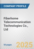 Fiberhome Telecommunication Technologies Co., Ltd. Fundamental Company Report Including Financial, SWOT, Competitors and Industry Analysis- Product Image