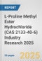 L-Proline Methyl Ester Hydrochloride (CAS 2133-40-6) Industry Research 2025: Global and Regional Market Trends 2019-2024 and Forecast to 2029 - Product Thumbnail Image