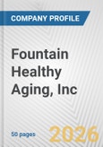Fountain Healthy Aging, Inc. Fundamental Company Report Including Financial, SWOT, Competitors and Industry Analysis- Product Image