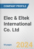 Elec & Eltek International Co. Ltd. Fundamental Company Report Including Financial, SWOT, Competitors and Industry Analysis- Product Image