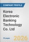Korea Electronic Banking Technology Co. Ltd. Fundamental Company Report Including Financial, SWOT, Competitors and Industry Analysis - Product Thumbnail Image