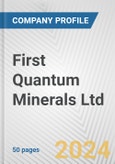 First Quantum Minerals Ltd. Fundamental Company Report Including Financial, SWOT, Competitors and Industry Analysis- Product Image