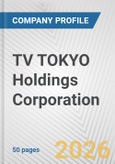 TV TOKYO Holdings Corporation Fundamental Company Report Including Financial, SWOT, Competitors and Industry Analysis- Product Image