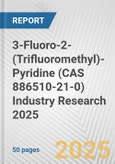 3-Fluoro-2-(Trifluoromethyl)-Pyridine (CAS 886510-21-0) Industry Research 2025: Global and Regional Market Trends 2019-2024 and Forecast to 2029- Product Image