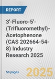 3'-Fluoro-5'-(Trifluoromethyl)-Acetophenone (CAS 202664-54-8) Industry Research 2025: Global and Regional Market Trends 2019-2024 and Forecast to 2029- Product Image