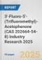3'-Fluoro-5'-(Trifluoromethyl)-Acetophenone (CAS 202664-54-8) Industry Research 2025: Global and Regional Market Trends 2019-2024 and Forecast to 2029 - Product Thumbnail Image