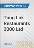 Tung Lok Restaurants 2000 Ltd. Fundamental Company Report Including Financial, SWOT, Competitors and Industry Analysis- Product Image