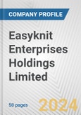 Easyknit Enterprises Holdings Limited Fundamental Company Report Including Financial, SWOT, Competitors and Industry Analysis- Product Image