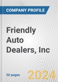 Friendly Auto Dealers, Inc. Fundamental Company Report Including Financial, SWOT, Competitors and Industry Analysis- Product Image