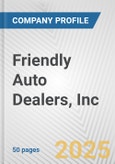 Friendly Auto Dealers, Inc. Fundamental Company Report Including Financial, SWOT, Competitors and Industry Analysis- Product Image