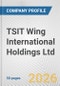 TSIT Wing International Holdings Ltd. Fundamental Company Report Including Financial, SWOT, Competitors and Industry Analysis - Product Thumbnail Image