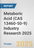 Metaboric Acid (CAS 13460-50-9) Industry Research 2025: Global and Regional Market Trends 2019-2024 and Forecast to 2029- Product Image