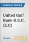 United Gulf Bank B.S.C. (E.C) Fundamental Company Report Including Financial, SWOT, Competitors and Industry Analysis - Product Thumbnail Image