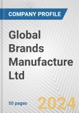 Global Brands Manufacture Ltd. Fundamental Company Report Including Financial, SWOT, Competitors and Industry Analysis- Product Image