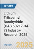 Lithium Triisoamyl Borohydride (CAS 60217-34-7) Industry Research 2025: Global and Regional Market Trends 2019-2024 and Forecast to 2029- Product Image