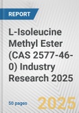 L-Isoleucine Methyl Ester (CAS 2577-46-0) Industry Research 2025: Global and Regional Market Trends 2019-2024 and Forecast to 2029- Product Image