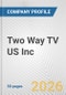 Two Way TV US Inc. Fundamental Company Report Including Financial, SWOT, Competitors and Industry Analysis - Product Thumbnail Image