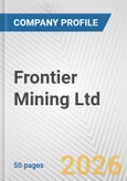 Frontier Mining Ltd. Fundamental Company Report Including Financial, SWOT, Competitors and Industry Analysis- Product Image