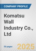 Komatsu Wall Industry Co., Ltd. Fundamental Company Report Including Financial, SWOT, Competitors and Industry Analysis- Product Image