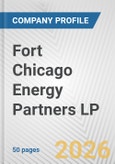 Fort Chicago Energy Partners LP Fundamental Company Report Including Financial, SWOT, Competitors and Industry Analysis- Product Image