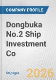 Dongbuka No.2 Ship Investment Co. Fundamental Company Report Including Financial, SWOT, Competitors and Industry Analysis- Product Image