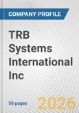 TRB Systems International Inc. Fundamental Company Report Including Financial, SWOT, Competitors and Industry Analysis- Product Image