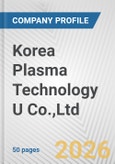 Korea Plasma Technology U Co.,Ltd Fundamental Company Report Including Financial, SWOT, Competitors and Industry Analysis- Product Image