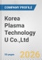 Korea Plasma Technology U Co.,Ltd Fundamental Company Report Including Financial, SWOT, Competitors and Industry Analysis - Product Thumbnail Image