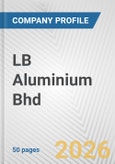 LB Aluminium Bhd Fundamental Company Report Including Financial, SWOT, Competitors and Industry Analysis- Product Image