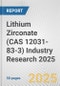 Lithium Zirconate (CAS 12031-83-3) Industry Research 2025: Global and Regional Market Trends 2019-2024 and Forecast to 2029 - Product Image