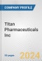 Titan Pharmaceuticals Inc. Fundamental Company Report Including Financial, SWOT, Competitors and Industry Analysis - Product Thumbnail Image