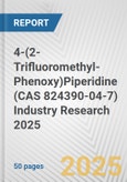 4-(2-Trifluoromethyl-Phenoxy)Piperidine (CAS 824390-04-7) Industry Research 2025: Global and Regional Market Trends 2019-2024 and Forecast to 2029- Product Image