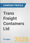 Trans Freight Containers Ltd. Fundamental Company Report Including Financial, SWOT, Competitors and Industry Analysis- Product Image