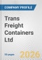 Trans Freight Containers Ltd. Fundamental Company Report Including Financial, SWOT, Competitors and Industry Analysis - Product Thumbnail Image
