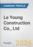 Le Young Construction Co., Ltd Fundamental Company Report Including Financial, SWOT, Competitors and Industry Analysis- Product Image