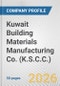 Kuwait Building Materials Manufacturing Co. (K.S.C.C.) Fundamental Company Report Including Financial, SWOT, Competitors and Industry Analysis - Product Thumbnail Image