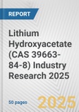 Lithium Hydroxyacetate (CAS 39663-84-8) Industry Research 2025: Global and Regional Market Trends 2019-2024 and Forecast to 2029- Product Image
