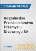 Koszalinskie Przedsiebiorstwo Przemyslu Drzewnego SA Fundamental Company Report Including Financial, SWOT, Competitors and Industry Analysis- Product Image